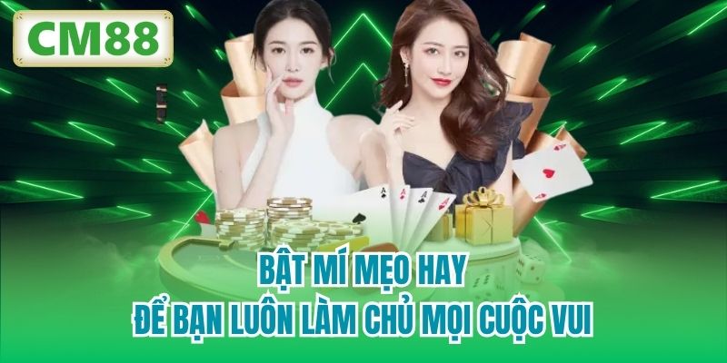 Bật mí mẹo hay để bạn luôn làm chủ mọi cuộc vui