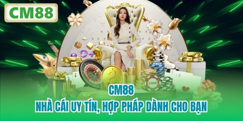 CM88 - nhà cái uy tín, hợp pháp dành cho bạn