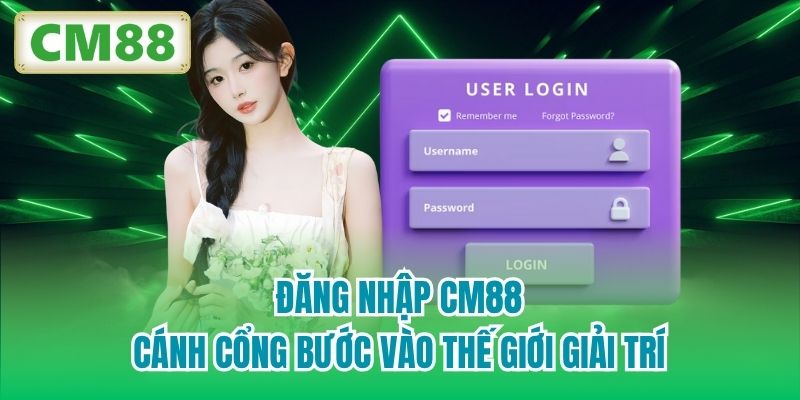 Đăng Nhập CM88 - Cánh Cổng Bước Vào Thế Giới Giải Trí