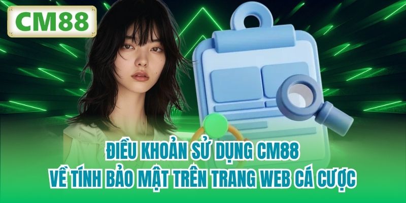 Điều khoản sử dụng CM88 về tính bảo mật trên trang web cá cược