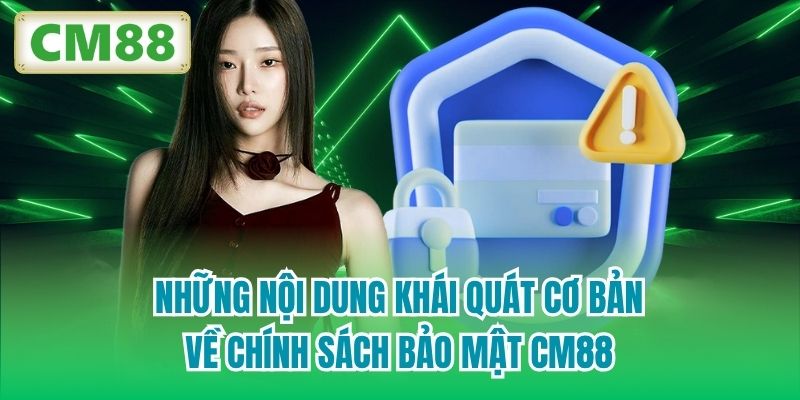 Những nội dung khái quát cơ bản về chính sách bảo mật CM88