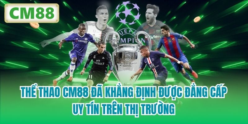 Thể Thao CM88 đã khẳng định được đẳng cấp, uy tín trên thị trường