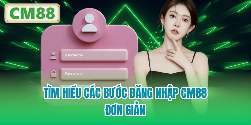 Tìm hiểu các bước đăng nhập CM88 đơn giản
