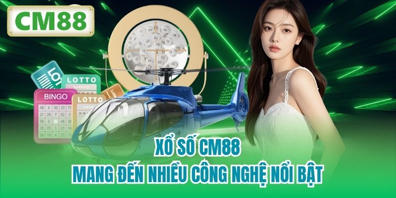 Xổ Số CM88 mang đến nhiều công nghệ nổi bật