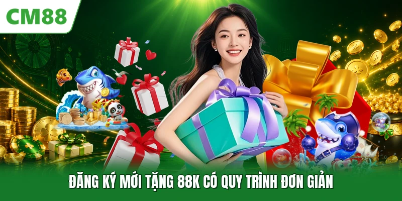 Đăng ký mới tặng 88K có quy trình đơn giản