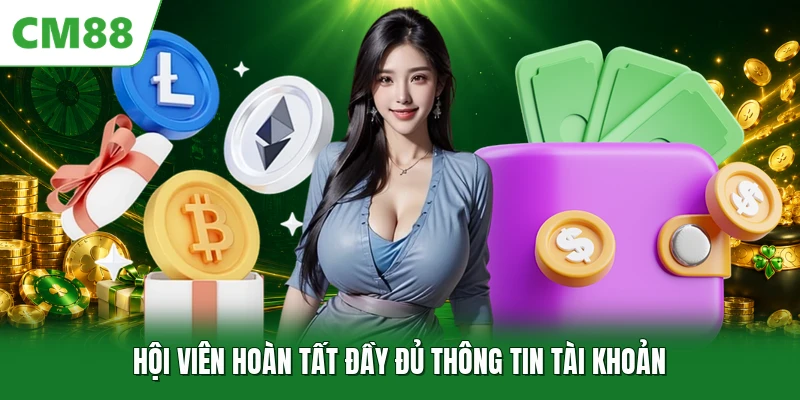 Hội viên hoàn tất đầy đủ thông tin tài khoản