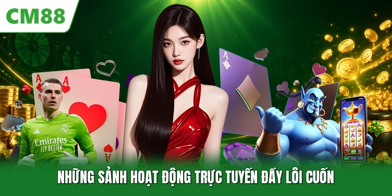 Những sảnh hoạt động trực tuyến đầy lôi cuốn