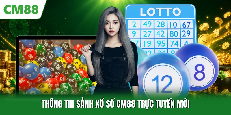 Thông tin sảnh xổ số CM88 trực tuyến mới