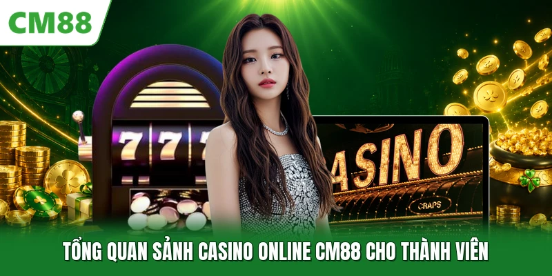 Tổng quan sảnh casino online CM88 cho thành viên